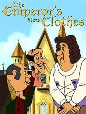  The Emperor's New Clothes: Một Câu Chuyện Mỉa Mai Về Sự Phóng Đáng Và Sự Ngo亨 Khờ